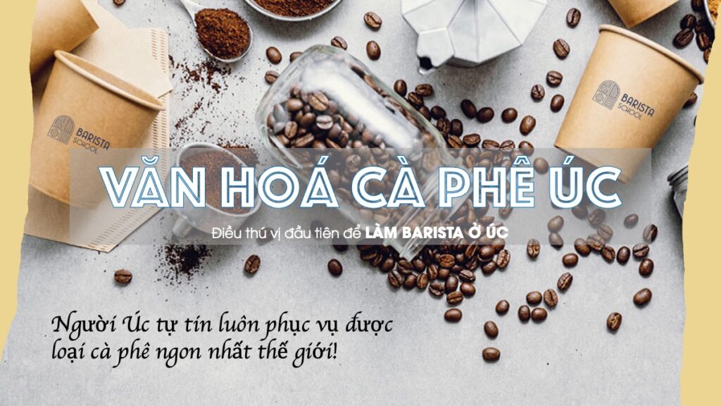 văn hoá cà phê Úc là điểm thú vị để làm barista